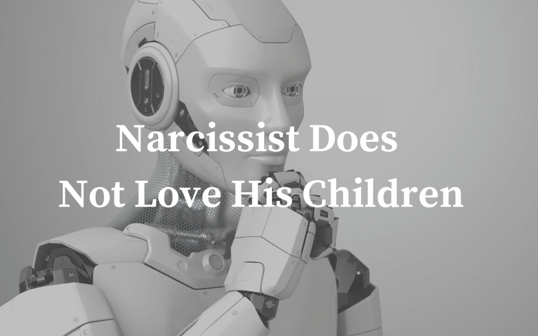 Narcissists Don’t Love Their Children