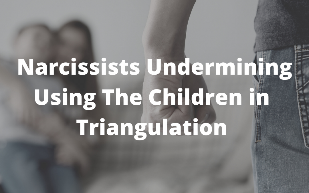 Narcissist Undermining Using the Children In Triangulation