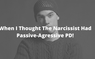 When I Thought The Narcissist Has Passive Aggressive PD!