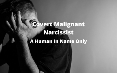Covert Malignant Narcissist – Human in Name Only