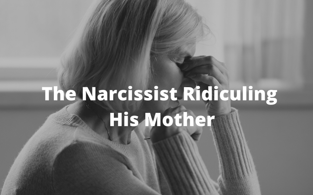 Narcissist Ridiculing His Mother